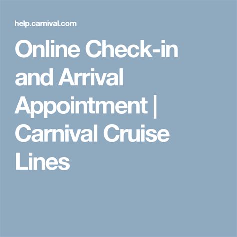 Guests must select their Arrival Appointment no later than midnight (eastern time) prior to their sailing date, when completing their Online Check-in. . Carnival arrival appointment times